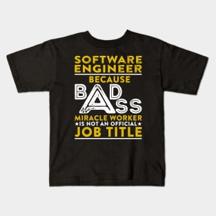 Software Engineer Because Badass Miracle Worker Is Not An Official Job Title Kids T-Shirt